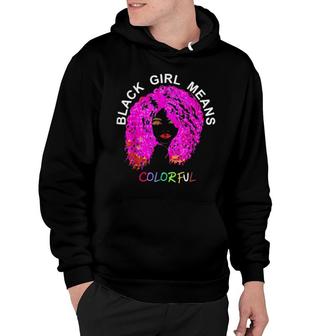 Black Girl Means Colorful African American Bright Art Hoodie | Mazezy