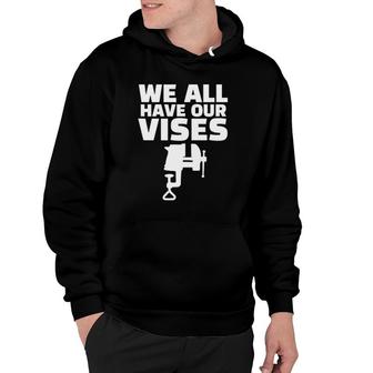 Blacksmith Gift Vise We All Have Our Vises Vintage Hoodie | Mazezy