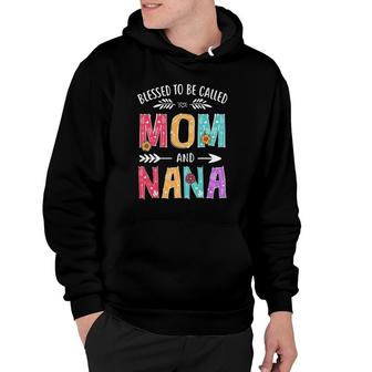 Blessed To Be Called Mom And Nana Funny Mothers Day Hoodie | Mazezy