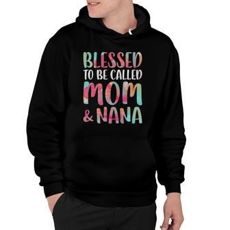 Blessed To Be Called Mom And Nana Mother's Day Hoodie | Mazezy