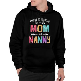 Blessed To Be Called Mom And Nanny Funny Mother's Day Hoodie | Mazezy