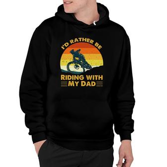 Bmx I'd Rather Be Riding With My Dad Hoodie | Mazezy