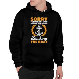 Boat Sorry For What I Said While Docking The Boat Hoodie | Mazezy