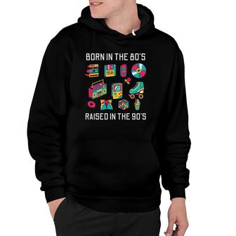 Born In The 80'S Raised In The 90'S Hoodie | Mazezy