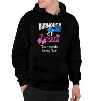 Burnouts Or Bows Your Cousin Loves You Gender Reveal Party Hoodie | Mazezy