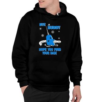 Bye Buddy Hope You Find Your Dad Hoodie | Mazezy