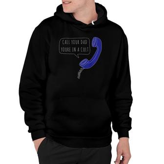 Call Your Dad You're In A Cult, Mfm Phone Hoodie | Mazezy