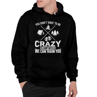 Camping Tent You Don't Have To Be Crazy To Camp With Us Hoodie | Mazezy