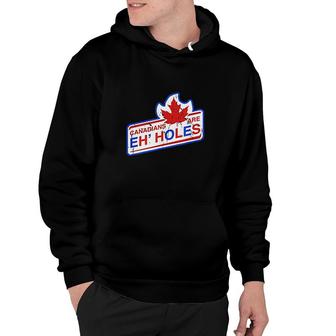 Canada Eh Canadians Are Eh Holes Hoodie | Mazezy