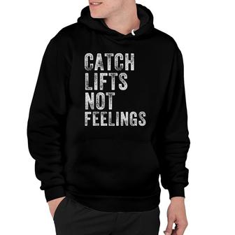 Catch Lifts Not Feelings Gym Weightlifters Workout Men Women Tank Top Hoodie | Mazezy