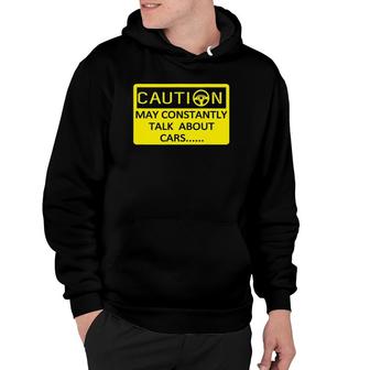 Caution May Constantly Talk About Cars Lover Tee Hoodie | Mazezy