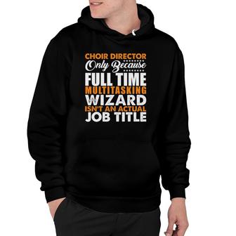 Choir Director Is Not An Actual Job Title Funny Hoodie | Mazezy