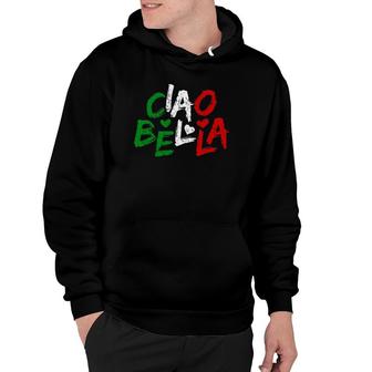 Ciao Bella Italy Flag Gift For Italians Hoodie | Mazezy