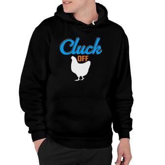 Cluck Off Funny Chicken Hoodie | Mazezy