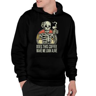 Coffee Drinking Skeleton Does This Coffee Make Me Look Alive Hoodie | Mazezy