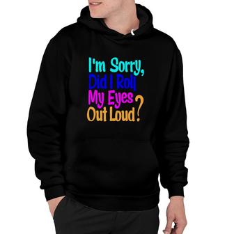Colorful I Am Sorry Did It Roll My Eyes Out Loud Hoodie - Thegiftio UK