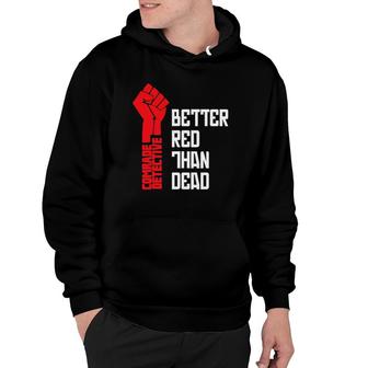 Comrade Detective Better Red Than Dead Hoodie | Mazezy