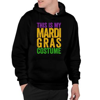 Cool Funny This Is My Mardi Gras Costume Hoodie | Mazezy