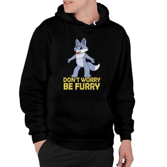 Cool Furry Gif Don't Worry Be Furry Hoodie | Mazezy