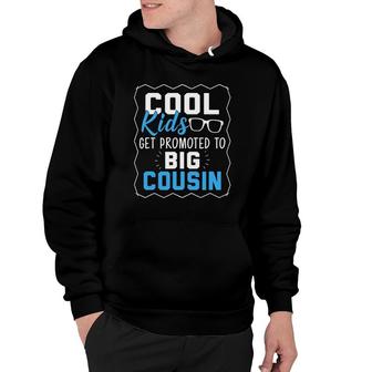 Cool Kids Get Promoted To Big Cousin - Cousins Funny Gift Hoodie | Mazezy