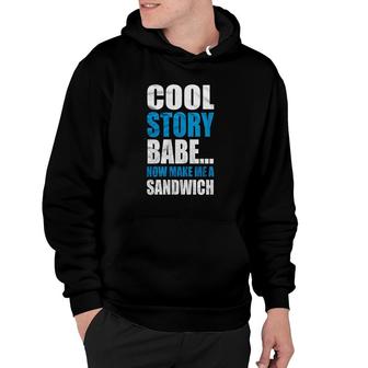 Cool Story Babe Now Make A Sandwich Funny Jersey Hoodie - Thegiftio