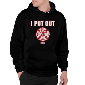 Costume Funny Firefighter I Put Out Fires Firemen Hoodie | Mazezy