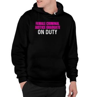 Criminal Justice Degree Graduate Duty Graduation Hoodie | Mazezy