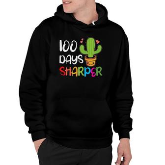 Cute 100 Days Sharper Cactus Teacher 100Th Day Of School Hoodie | Mazezy