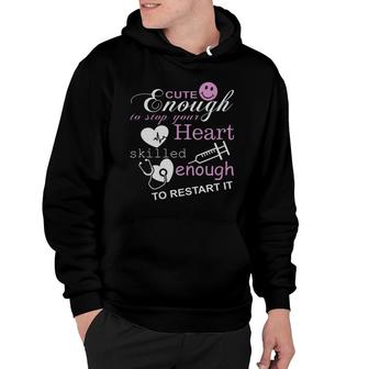 Cute Enough To Stop Your Heart Skilled Enough To Restart It T-shirts Hoodie - Thegiftio UK
