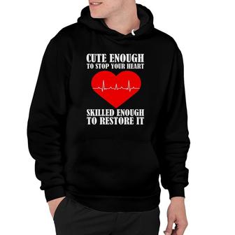 Cute Skilled To Stop Your Heart Skilled Enough To Restore It Nurse Hoodie | Mazezy