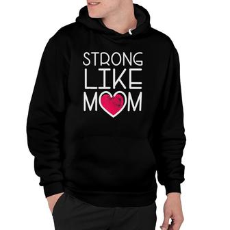 Cute Supportive Gift For Son Daughter Strong Like Mom Hoodie | Mazezy