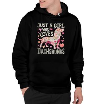 Dachshund Just A Girl Who Loves Dachshunds Dog Flower Floral  Hoodie