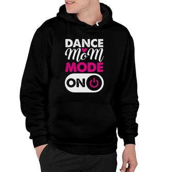Dance Mom Mode On Dancing Lover Mother's Day Gift Hoodie | Mazezy