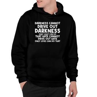 Darkness Cannot Drive Out Darkness Only Light Can Do Quote Hoodie | Mazezy UK