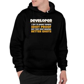 Developers I Try To Make Things Idiot Proof Developer Hoodie | Mazezy