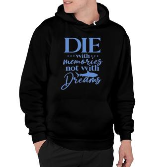 Die With Memories Not With Dreams Hoodie | Mazezy