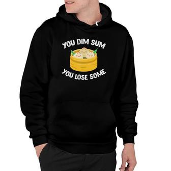 Dim Sum Chinese Food Pun Funny You Dim Sum You Lose Some Hoodie | Mazezy