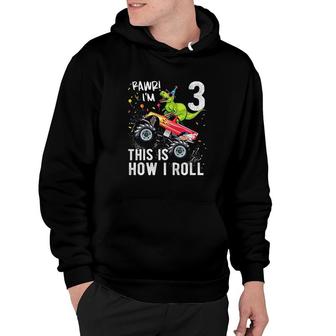 Dinosaur Monster Truck 3rd Birthday Boys and Girls This Is How I Roll Hoodie - Seseable