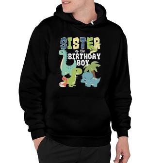 Dinosaurs Theme Birthday Sister Of The Birthday Boy Dinosaur Hoodie | Mazezy
