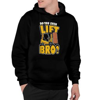 Do You Even Lift Bro Forklift Operator Hoodie | Mazezy