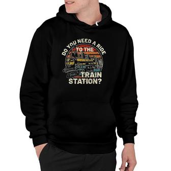 Do You Need A Ride To The Train Station Retro Vintage Train Hoodie | Mazezy