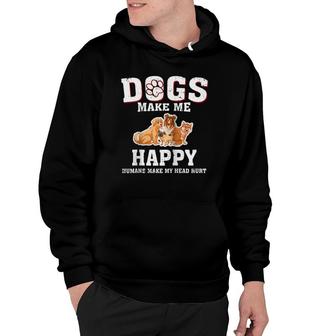 Dogs Make Me Happy Humans Make My Head Hurt Funny Gift T Hoodie | Mazezy