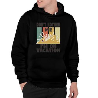 Dont Bother Me Im On Vacation Hoodie | Mazezy