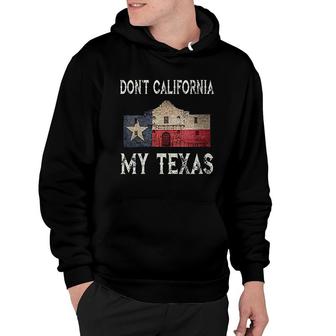 Dont California My Texas Alamo Lone Star State Flag Hoodie | Mazezy