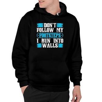 Don't Follow My Footsteps I Run Into Walls Funny Sarcastic Hoodie | Mazezy