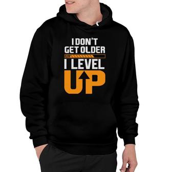 Dont Get Older I Level Up Video Game Lover Hoodie - Thegiftio UK
