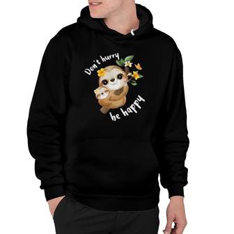 Don't Hurry Be Happy Sloth Dad Mom Boy Girl Kid Party Funny Hoodie | Mazezy