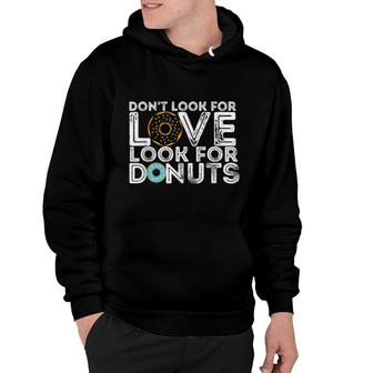 Don't Look For Love Look For Donuts Fun Donut Hoodie | Mazezy