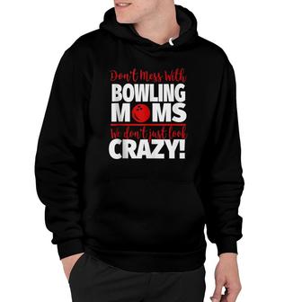 Don't Mess With Bowling Moms - Crazy Bowling Mom Hoodie | Mazezy