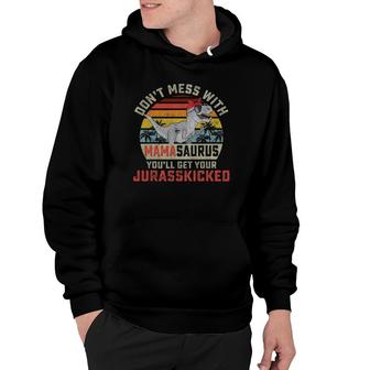 Dont Mess With Mamasaurus Youll Get Jurasskicked Mothers Day Hoodie | Mazezy